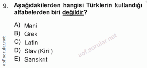 9. soru: Aşağıdakilerden hangisi Türklerin kullandığı alfabelerden biri değildir? A) Mani B) Grek C) Latin D) Slav (Kiril) E)…