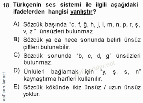18. soru: Türkçenin ses sistemi ile ilgili aşağıdaki ifadelerden hangisi yanlıştır? A) Sözcük başında "c, f, ğ, h, j, I, m, n,…