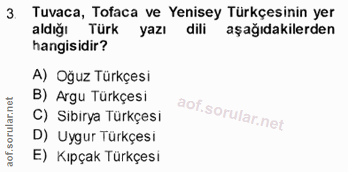 3. soru: Tuvaca, Tofaca ve Yenisey Türkçesinin yer aldığı Türk yazı dili aşağıdakilerden hangisidir? A) Oğuz Türkçesi B) Argu…