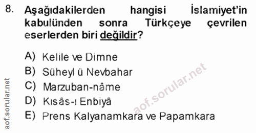 8. soru: Aşağıdakilerden hangisi islamiyet'in kabulünden sonra Türkçeye çevrilen eserlerden biri değildir? A) Kelile ve Dimne…