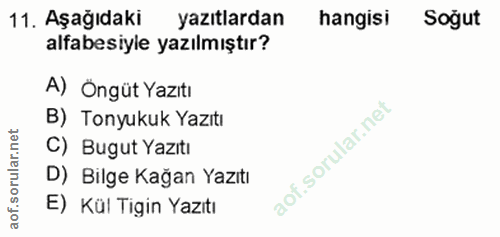 11. soru: Aşağıdakı yazıtlardan hangisi Soğut alfabesiyle yazılmıştır? A) Öngüt Yazıtı B) Tonyukuk Yazıtı net C) Bugut Yazıtı a…