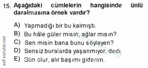 15. soru: Aşağıdaki cumlelerin hangisinde ünlü daralmasına örnek vardır? A) Yapmadığı bir bu kalmıştı. B) Bu hâle güler misin,…