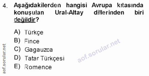 4. soru: Aşağıdakilerden hangisi Avrupa kitasında konuşulan Ural-Altay dillerinden değildir? A) Türkçe B) Fince rular.net C) G…