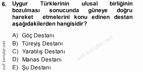 6. soru: Uygur Türklerinin ulusal birliğinin bozulması sonucunda güneye doğru hareket etmelerini konu edinen destan aşağıdakil…