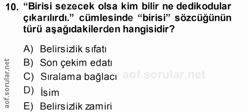 10. soru: "Birisi sezecek olsa kim bilir ne dedikodular çıkarılırdı." cümlesinde "birisi" sözcüğünün türü aşağıdakilerden hangi…