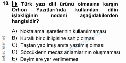 18. soru: İlk Türk yazı dili ürünü olmasına karşın Orhon Yazıtları'nda kullanılan dilin işlekliğinin nedeni aşağıdakilerden han…