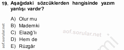 19. soru: Aşağıdaki sözcüklerden hangisinde yazım yanlışı vardır? A) Olur mu B) Mademki C) Elazığ'li D) Hem de E) Rüzgâr