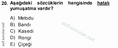 20. soru: Aşağıdaki sözcüklerin hangisinde hatalı yumuşatma vardır? A) Metodu B) Bandı C) Kasedi D) Rengi E) Çiçeği