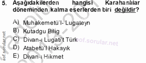 5. soru: Aşağıdakilerden hangisi Karahanlılar döneminden kalma eserlerden biri degildir? A) Muhakemetü'l- Lugateyn B) Kutadgu…