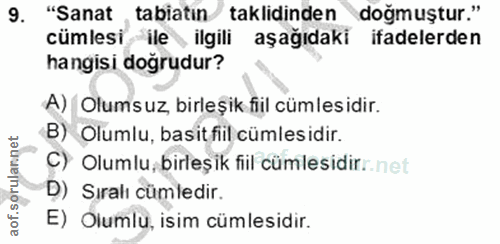 9. soru: "Sanat tabiatin taklidinden doğmuştur." cümlesi ile, ilgili aşağıdaki ifadelerden hangisi doğrudur? A) Olumsuz, birle…