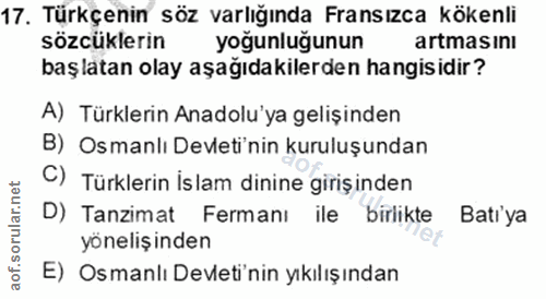 17. soru: Türkçenin söz varlığında Fransızca kökenli sözcüklerin yoğunluğunun artmasını başlatan olay aşağıdakilerden hangisidi…