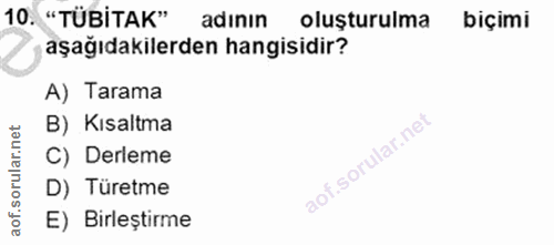 10. soru: "TÜBİTAK" adının oluşturulma biçimi aşağıdakilerden hangisidir? A) Tarama net B) Kısaltma C) Derleme oru D) Türetme a…