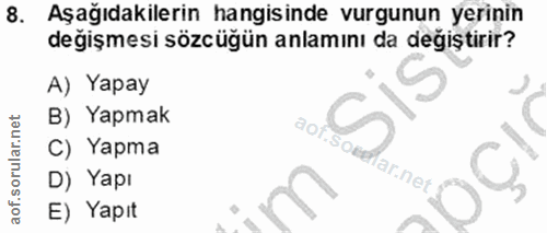 8. soru: Aşağıdakilerin hangisinde vurgunun yerinin değişmesi sözcüğün anlamını da değiştirir? A) Yapay B) Yapmak C) Yapma lar…