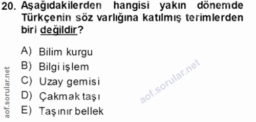 20. soru: Aşağıdakilerden hangisi yakın dönemde Türkçenin söz varlığına katılmış terimlerden biri değildir? A) Bilim kurgu B) B…