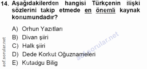 14. soru: Aşağıdakilerden hangisi Türkçenin ilişki sözlerini takip etmede en önemli kaynak konumundadır? A) Orhun Yazıtları B)…