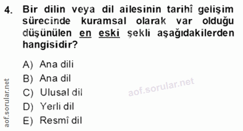 4. soru: Bir dilin veya dil ailesinin tarihi gelişim sürecinde kuramsal olarak var olduğu düşünülen en eski şekli aşağıdakiler…
