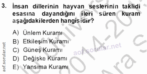 3. soru: İnsan dillerinin hayvan seslerinin taklidi esasina dayandığını ileri süren kuram aşağıdakilerden hangisidir? A) Ünlem…