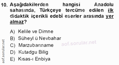 10. soru: Aşağıdakilerden hangisi Anadolu sahasında, Türkçeye tercüme edilen ilk didaktik içerikli edebî eserler arasında yer a…