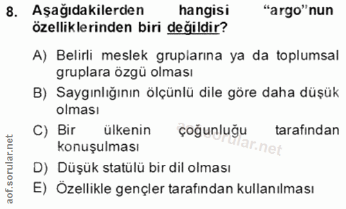 8. soru: Aşağıdakilerden hangisi "argo"nun özelliklerinden biri değildir? A) Belirli meslek gruplarına ya da toplumsal gruplar…