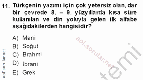 11. soru: Türkçenin yazımı için çok yetersiz olan, dar bir çevrede 8. - 9. yüzyıllarda kısa süre kullanılan ve din yoluyla gele…