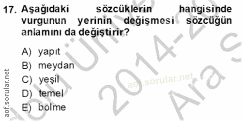17. soru: Aşağıdaki sözcüklerin hangisinde vurgunun yerinin değişmesi sözcüğün anlamını da değiştirir? A) yapıt B) meydan C) ye…