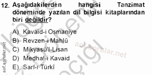12. soru: Aşağıdakilerden hangisi Tanzimat döneminde yazılan dil bilgisi kitaplarından biri değildir? A) Kavaid-i Osmaniye B) R…