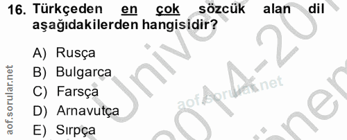 16. soru: Türkçeden en çok sözcük alan dil aşağıdakilerden hangisidir? A) Rusça B) Bulgarca Enet C) Farsça ofdor D) Arnavutça E…