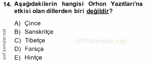 14. soru: Aşağıdakilerin hangisi Orhon Yazıtları'na etkisi olan dillerden biri değildir? A) Çince B) Sanskritçe C) Tibetçe D) F…