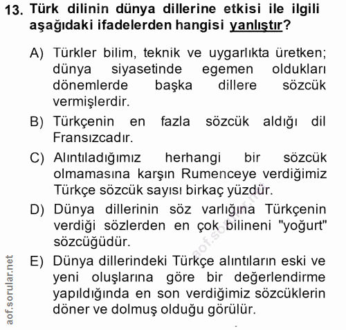13. soru: Türk dilinin dünya dillerine etkisi ile ilgili aşağıdaki ifadelerden hangisi yanlıştır? A) Türkler bilim, teknik ve u…