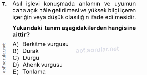 7. soru: Asıl işlevi konuşmada anlamın ve uyumun daha açık hâle getirilmesi ve yüksek bilgi içeren içeriğin veya düşük olasılı…