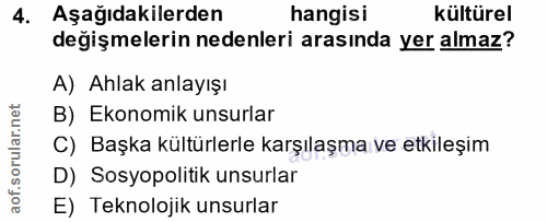4. soru: Aşağıdakilerden hangisi kültürel değişmelerin nedenleri arasında yer almaz? A) Ahlak anlayışı rular.net B) Ekonomik u…
