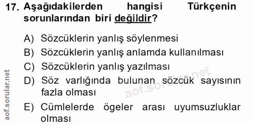 17. soru: Aşağıdakilerden hangisi Türkçenin sorunlarından biri değildir? A) Sözcüklerin yanlış söylenmesi B) Sözcüklerin yanlış…