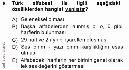 8. soru: Türk alfabesi ile ilgili aşağıdaki özelliklerden hangisi yanlıştır? A) Geleneksel olması B) Başka alfabelerden alınmı…