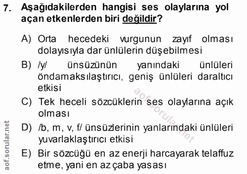 7. soru: Aşağıdakilerden hangisi ses olaylarına yol açan etkenlerden biri değildir? A) Orta hecedeki vurgunun zayıf olması dol…