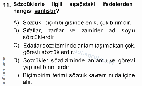 11. soru: Sözcüklerle ilgili aşağıdaki ifadelerden hangisi yanlıştır? A) Sözcük, biçimbilgisinde en küçük birimdir. B) Sifatlar…