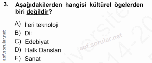 3. soru: Aşağıdakilerden hangisi kültürel ögelerden biri değildir? A) İleri teknoloji B) Dil C) Edebiyat D) Halk Dansları E) S…