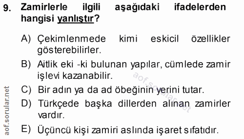 9. soru: Zamirlerle ilgili aşağıdaki ifadelerden hangisi yanlıştır? A) Çekimlenmede kimi eskicil özellikler gösterebilirler. B…