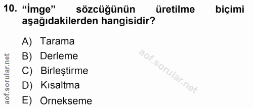 10. soru: "İmge" sözcüğünün üretilme biçimi aşağıdakilerden hangisidir? A) Tarama B) Derleme C) Birleştirme D) Kısaltma E) Orne…