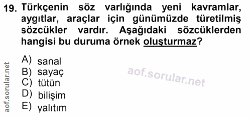 19. soru: Türkçenin söz varlığında yeni kavramlar, aygıtlar, araçlar için günümüzde türetilmiş sözcükler vardır. Aşağıdaki sözc…