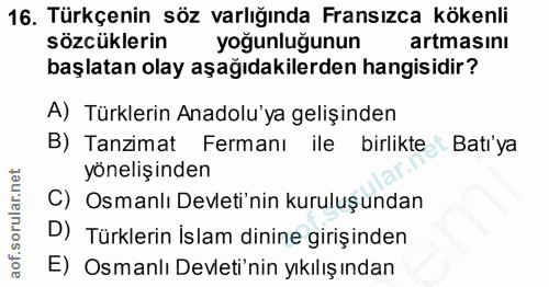 16. soru: Türkçenin söz varlığında Fransızca kökenli sözcüklerin yogunlugunun artmasinı başlatan olay aşağıdakilerden hangisidi…