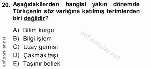 20. soru: Aşağıdakilerden hangisi yakın dönemde Türkçenin söz varlığına katılmış terimlerden biri değildir? A) Bilim kurgu B) B…