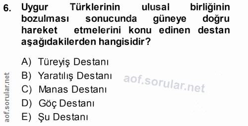 6. soru: Uygur Türklerinin ulusal birliğinin bozulması sonucunda güneye doğru hareket etmelerini konu edinen destan aşağıdakil…