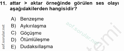 11. soru: attar > aktar örneğinde görülen ses olayı aşağıdakilerden hangisidir? A) Benzeşme B) Aykırılaşma C) Göçüşme D) Ötümlü…