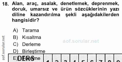 18. soru: Alan, araç, asalak, denetlemek, deprenmek, doruk, umarsız ve ürün sözcüklerinin yazı diline • kazandırılma şekli aşağ…