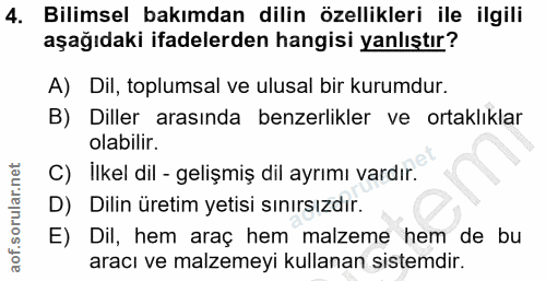 4. soru: Bilimsel bakımdan dilin özellikleri ile ilgili aşağıdaki ifadelerden hangisi yanlıştır? A) Dil, toplumsal ve ulusal b…