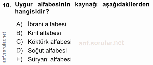 10. soru: Uygur alfabesinin kaynağı aşağıdakilerden hangisidir? A) İbrani alfabesi rular.net B) Kiril alfabesi C) Köktürk alfab…