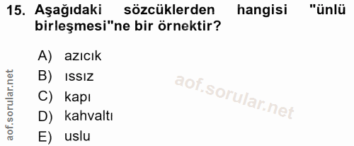 15. soru: Aşağıdaki sözcüklerden hangisi "ünlü birleşmesi"ne bir örnektir? A) azıcık B) Issız C) kapı D) kahvaltı E) uslu