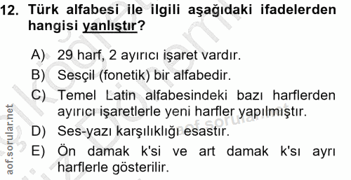 12. soru: Türk alfabesi ile ilgili aşağıdaki ifadelerden hangisi yanlıştır? A): 29 harf, 2 ayırıcı işaret vardır. B) Sesçil (fo…