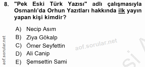 8. soru: "Pek Eski Türk Yazısı" adlı çalışmasıyla Osmanlı'da Orhun Yazıtları hakkında ilk yayın yapan kişi kimdir? A) Necip As…