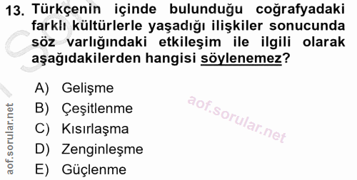 13. soru: Türkçenin içinde bulunduğu coğrafyadaki farklı kültürlerle yaşadığı ilişkiler sonucunda söz varlığındaki etkileşim il…